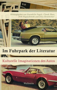 Title: Im Fuhrpark der Literatur: Kulturelle Imaginationen des Autos, Author: Gwendolin Engels