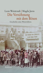 Title: Die Versöhnung mit dem Bösen: Geschichte eines Weiterlebens, Author: Leon Weintraub
