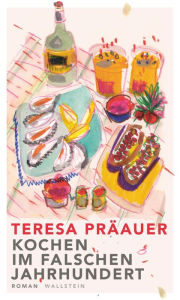 Title: Kochen im falschen Jahrhundert: Roman, Author: Teresa Präauer