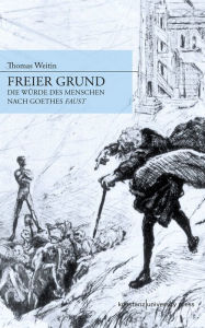 Title: Freier Grund: Die Würde des Menschen nach Goethes 