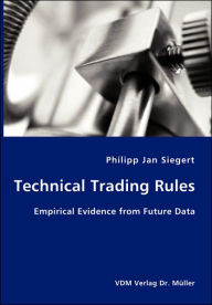 Title: Technical Trading Rules: Empirical Evidence from Future Data, Author: Philipp Jan Siegert