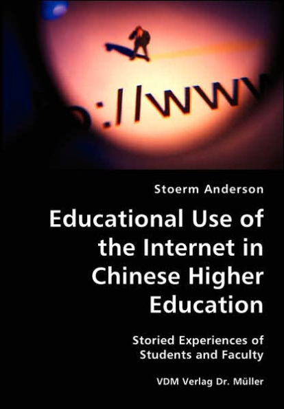 Educational Use of the Internet in Chinese Higher Education- Storied Experiences of Students and Faculty
