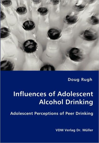 Influences of Adolescent Alcohol Drinking - Adolescent Perceptions of Peer Drinking