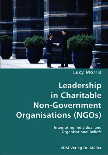 Leadership in Charitable Non-Government Organisations (NGOs)- Integrating Individual and Organisational Beliefs