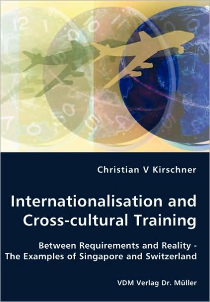 Internationalisation and Cross-cultural Training - Between Requirements and Reality - The Examples of Singapore and Switzerland