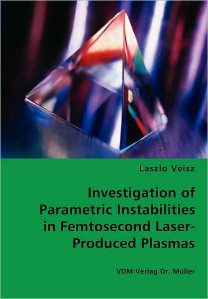 Investigation of Parametric Instabilities in Femtosecond Laser-Produced Plasmas