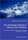 The Archangel Gabriel in History and Tradition - An Analysis of his Role and Function in Judaism, Christianity, and Islam