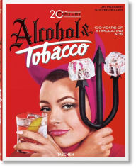 Title: 20th Century Alcohol & Tobacco Ads. 100 Years of Stimulating Ads, Author: Allison Silver