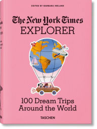 Title: The New York Times Explorer. 100 Dream Trips Around the World, Author: Barbara Ireland