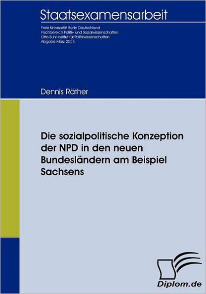 Die sozialpolitische Konzeption der NPD in den neuen Bundeslï¿½ndern am Beispiel Sachsens