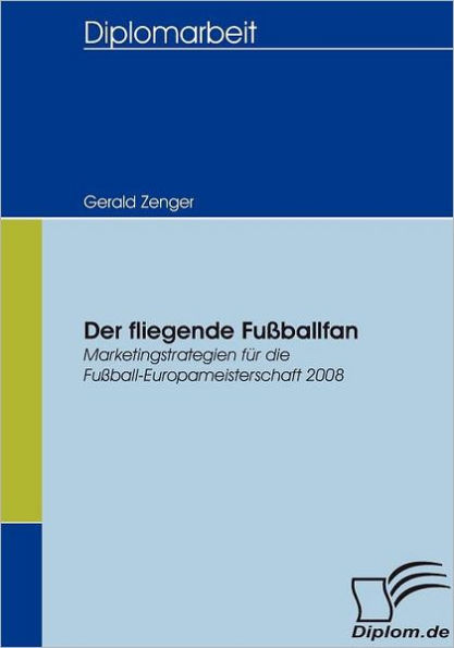 Der fliegende Fuï¿½ballfan: Marketingstrategien fï¿½r die Fuï¿½ball-Europameisterschaft 2008