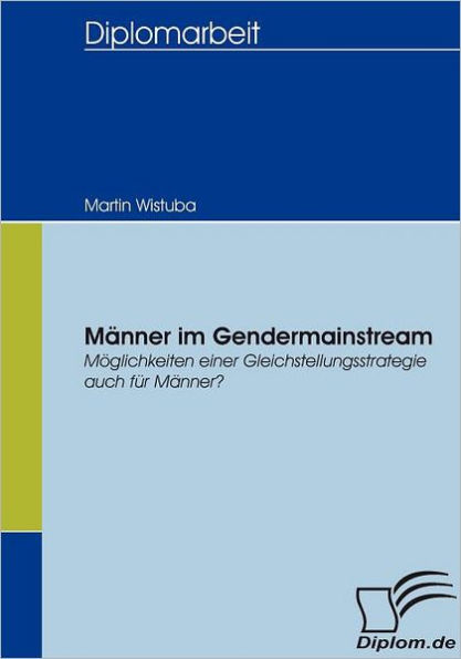 Mï¿½nner im Gendermainstream: Mï¿½glichkeiten einer Gleichstellungsstrategie auch fï¿½r Mï¿½nner?