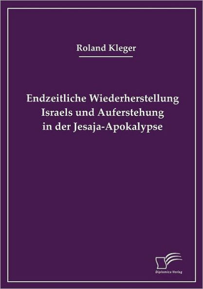 Endzeitliche Wiederherstellung Israels und Auferstehung in der Jesaja-Apokalypse