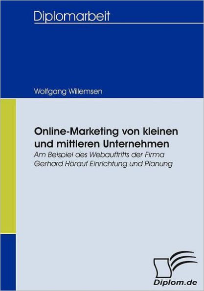 Online-Marketing von kleinen und mittleren Unternehmen: Am Beispiel des Webauftritts der Firma Gerhard Hï¿½rauf Einrichtung und Planung