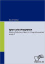 Sport und Integration: Welche Rolle kann Sport im Integrationsverlauf spielen?