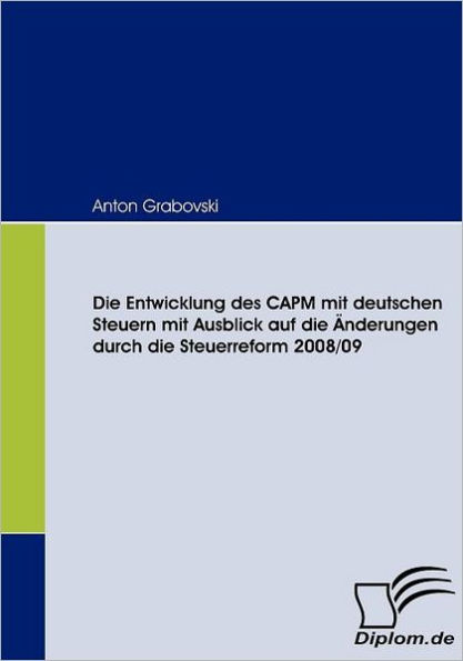 Die Entwicklung des CAPM mit deutschen Steuern mit Ausblick auf die ï¿½nderungen durch die Steuerreform 2008/09