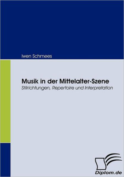 Musik in der Mittelalter-Szene: Stilrichtungen, Repertoire und Interpretation