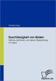 Title: Durchlï¿½ssigkeit von Bï¿½den: ï¿½bliche Verfahren und deren ï¿½berprï¿½fung im Labor, Author: Daniel Lang