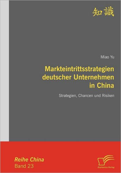 Markteintrittsstrategien deutscher Unternehmen in China: Strategien, Chancen und Risiken