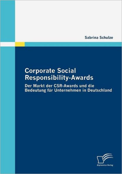 Corporate Social Responsibility-Awards: Der Markt der CSR-Awards und die Bedeutung fï¿½r Unternehmen in Deutschland