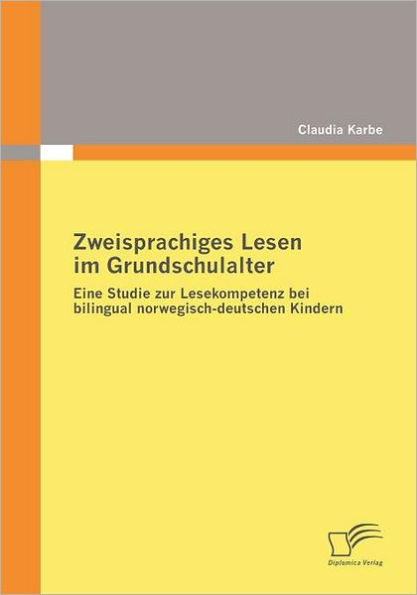 Zweisprachiges Lesen im Grundschulalter: Eine Studie zur Lesekompetenz bei bilingual norwegisch-deutschen Kindern