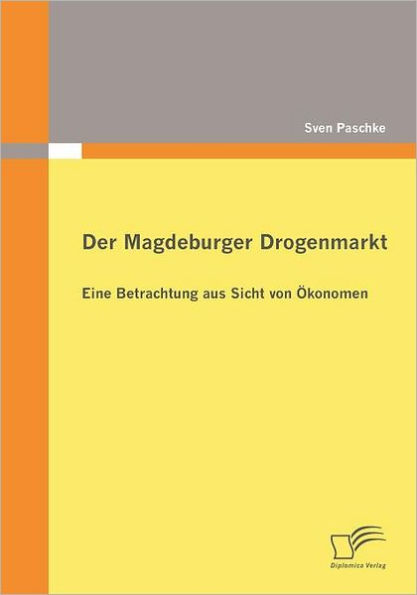 Der Magdeburger Drogenmarkt: Eine Betrachtung aus Sicht von ï¿½konomen