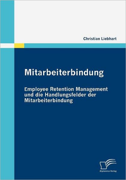 Mitarbeiterbindung: Employee Retention Management und die Handlungsfelder der Mitarbeiterbindung