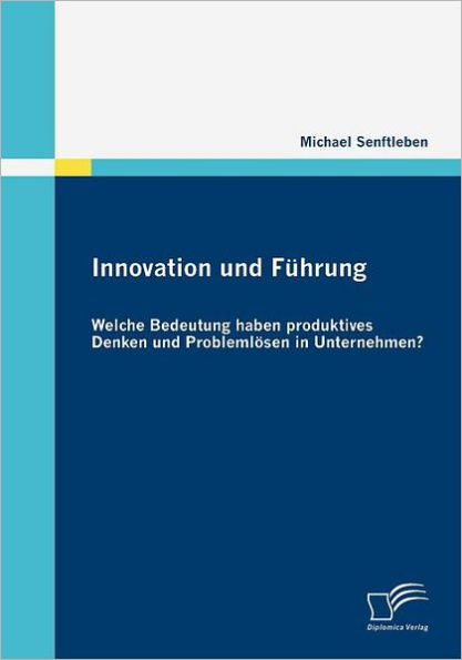 Innovation und Fï¿½hrung: Welche Bedeutung haben produktives Denken und Problemlï¿½sen in Unternehmen?