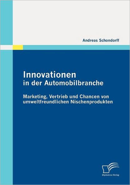 Innovationen in der Automobilbranche: Marketing, Vertrieb und Chancen von umweltfreundlichen Nischenprodukten