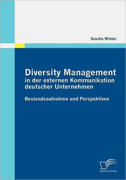 Diversity Management in der externen Kommunikation deutscher Unternehmen: Bestandsaufnahme und Perspektiven