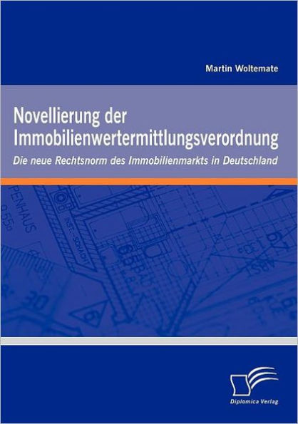 Novellierung der Immobilienwertermittlungsverordnung: Die neue Rechtsnorm des Immobilienmarkts in Deutschland