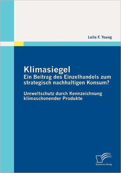 Klimasiegel: Ein Beitrag des Einzelhandels zum strategisch nachhaltigen Konsum?:Umweltschutz durch Kennzeichnung klimaschonender Produkte