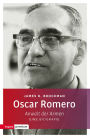 Oscar Romero: Anwalt der Armen. Eine Biografie