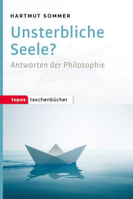 Title: Unsterbliche Seele?: Antworten der Philosophie, Author: Hartmut Sommer
