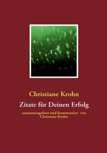 Zitate für Deinen Erfolg: zusammengefasst von Christiane Krohn