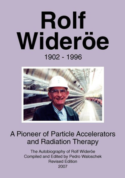 Rolf Wideröe: A Pioneer of Particle Physics and Radiation Therapy