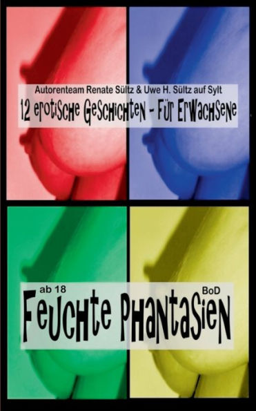 Feuchte Phantasien: 12 erotische Geschichten für Erwachsene