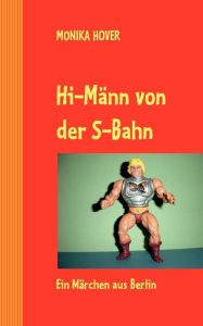 Title: Hi-Männ von der S-Bahn: Ein Märchen aus Berlin, Author: Monika Hover