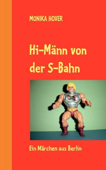 Hi-Männ von der S-Bahn: Ein Märchen aus Berlin