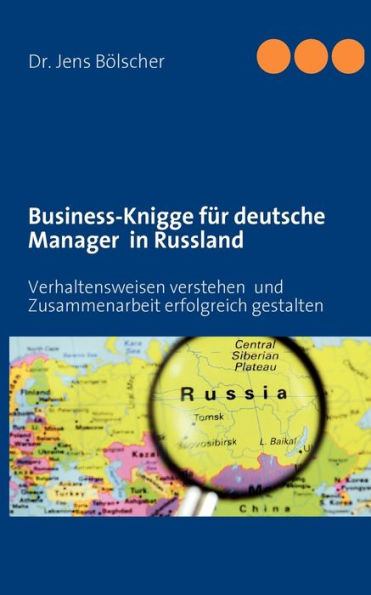 Business-Knigge für deutsche Manager in Russland: Verhaltensweisen verstehen und Zusammenarbeit erfolgreich gestalten