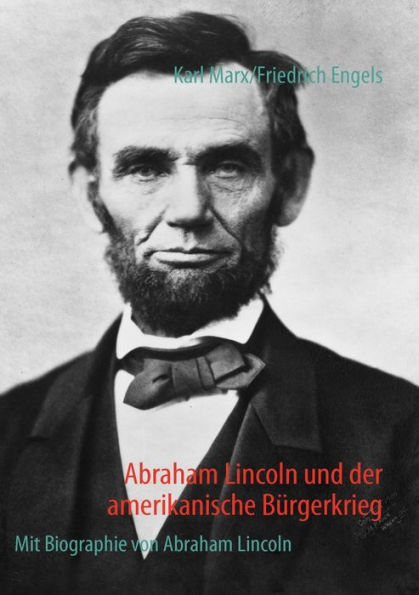 Abraham Lincoln und der amerikanische Bürgerkrieg: Mit Biographie von Abraham Lincoln