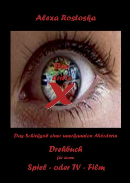 Das dritte X: Das Schicksal einer unerkannten Mörderin