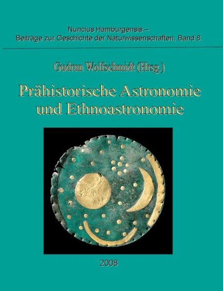 Prähistorische Astronomie und Ethnoastronomie: Proceedings der Tagung am 24. September 2007 in Würzburg