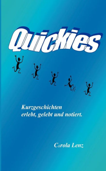 Quickies oder Lebensfetzen: erlebt, gelebt und notiert
