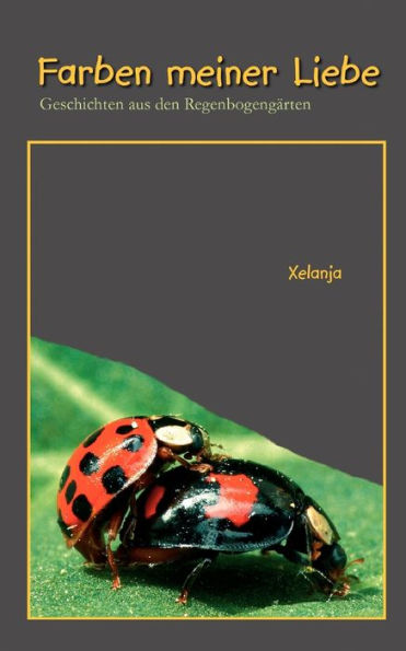 Farben meiner Liebe: Geschichten aus den RegenbogengÃ¯Â¿Â½rten