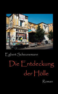 Title: Die Entdeckung der Hölle: Roman, Author: Egbert Scheunemann