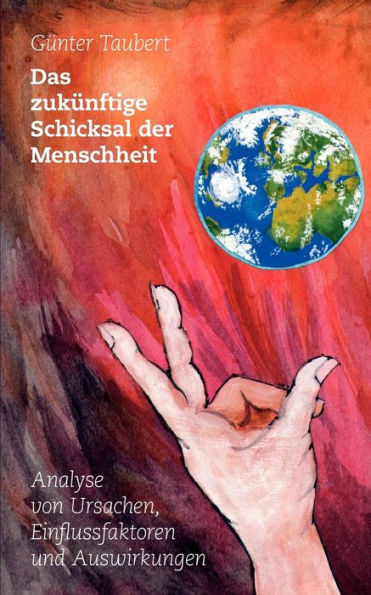 Das zukünftige Schicksal der Menschheit: Analyse von Ursachen, Einflussfaktoren und Auswirkungen