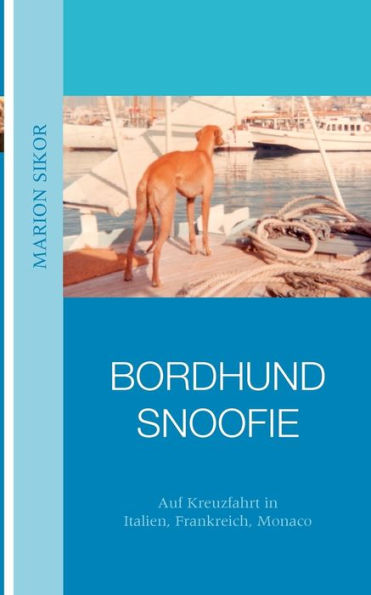 Bordhund Snoofie: Auf Kreuzfahrt in Italien, Frankreich, Monaco
