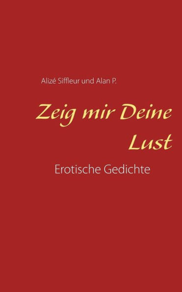 Zeig mir Deine Lust: Erotische Gedichte