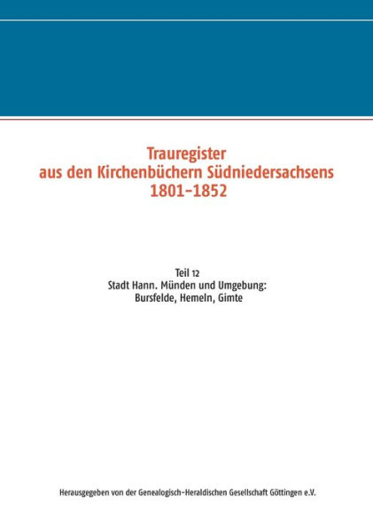 Trauregister aus den Kirchenbï¿½chern Sï¿½dniedersachsens 1801-1852: Teil 12 Stadt Hann. Mï¿½nden und Umgebung: Bursfelde, Hemeln, Gimte